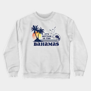 It'S Better In The Bahamas Vintage 80S 70S Crewneck Sweatshirt